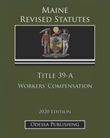 Maine Revised Statutes 2020 Edition Title 39-A Workers’ Compensation B08JLXYL8Y Book Cover