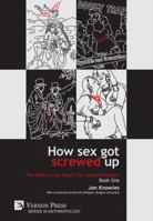 How Sex Got Screwed Up: The Ghosts that Haunt Our Sexual Pleasure 1622736915 Book Cover