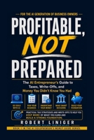 Profitable, Not Prepared: The AI Entrepreneur's Guide to Taxes, Write-Offs, and Money You Didn't Know You Had (The AI Solopreneur's Money Guide) B0HGJZXW6M Book Cover