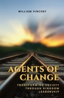Agents of Change: Transforming Society through Kingdom Leadership B0DZK64VB4 Book Cover