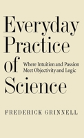 Everyday Practice of Science: Where Intuition and Passion Meet Objectivity and Logic 0195064577 Book Cover