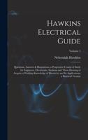 Hawkins Electrical Guide: Questions, Answers & Illustrations; a Progressive Course of Study for Engineers, Electricians, Students and Those Desiring ... Applications; a Practical Treatise; Volume 5 1019068825 Book Cover