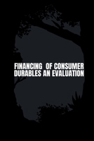 Financing of Consumer Durables an Evaluation 3594629473 Book Cover