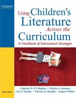 Using Children's Literature Across the Curriculum: A Handbook of Instructional Strategies 0131711911 Book Cover