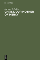 Christ, Our Mother of Mercy: Divine Mercy and Compassion in the Theology of the Shewings of Julian of Norwich 3110135582 Book Cover