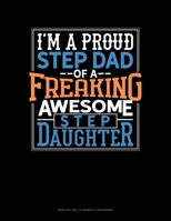 I Am A Proud Step Dad Of A Freaking Awesome Step Daughter: Monthly Bill Planner & Organizer 1691078697 Book Cover