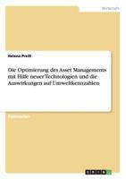Die Optimierung des Asset Managements mit Hilfe neuer Technologien und die Auswirkungen auf Umweltkennzahlen 3640706420 Book Cover