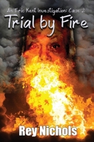 Trial by Fire: An Eric Kent Investigation - Case 2 B0F7NRKPMR Book Cover