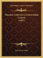 Discurso Leido En La Universidad Central (1867) 116242429X Book Cover