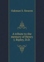 A Tribute to the Memory of Henry J. Ripley, D.D. Printed for Private Distribution 1141690780 Book Cover