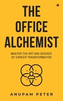 The Office Alchemist: Master the art and Science of Career Transformation B0DST9YRF4 Book Cover