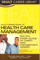 Vault Career Guide to Health Care Management 1581314639 Book Cover