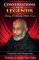 Conversations with Legends - Volume 1 "Aaron "Taco" Sam: Being A Blessing While I Can B0GZ1NTLQ9 Book Cover