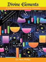 Divine Elements: A God-centered Introduction to Chemistry (Instructor's Edition) with Answers to Quiz Questions 1512758361 Book Cover