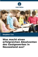 Was macht einen erfolgreichen Absolventen des Gastgewerbes in Neuseeland aus? (German Edition) 6208349788 Book Cover