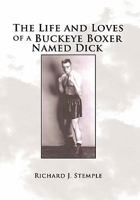 The Life and Loves of a Buckeye Boxer Named Dick 1456800817 Book Cover