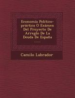 Econom�a Politico-pr�ctica O Ex�men Del Proyecto De Arreglo De La Deuda De Espa�a ...... 124948149X Book Cover