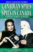 Canadian Spies And Spies in Canada: Undercover at Home & Abroad (Great Canadian Stories) 1894864298 Book Cover