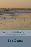 Happiness is looking for you!: positive psychology meets common sense and folk wisdom 1494946505 Book Cover