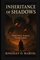 Inheritance of Shadows: When Power Awakens, Worlds Collide B0FN8DN7MN Book Cover