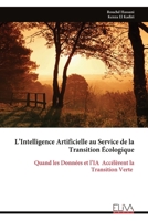 L’Intelligence Artificielle au Service de la Transition Écologique: Quand les Données et l’IA Accélèrent la Transition Verte (French Edition) 9999331424 Book Cover