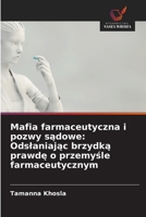 Mafia farmaceutyczna i pozwy sadowe: Odslaniajac brzydka prawde o przemysle farmaceutycznym (Polish Edition) 6209472583 Book Cover