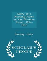 Diary of a Nursing Sister on the Western Front, 1914-1915 - Scholar's Choice Edition 1298324084 Book Cover