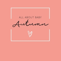 All About Baby Autumn: The Perfect Personalized Keepsake Journal for Baby's First Year - Great Baby Shower Gift [Soft Coral] 1693678128 Book Cover