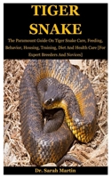 Tiger Snake: The Paramount Guide On Tiger Snake Care, Feeding, Behavior, Housing, Training, Diet And Health Care [For Expert Breeders And Novices] B08JHHLV17 Book Cover