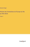 Histoire des Orientalistes de l'Europe du XIIe au XIXe Si�cle: Tome 1 3382204061 Book Cover