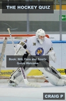 The Hockey Quiz Book: NHL Fans and Sports Gurus Welcome B0BT6X1PD7 Book Cover