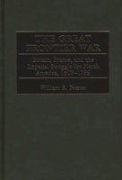 The Great Frontier War: Britain, France, and the Imperial Struggle for North America, 1607-1755 0275967727 Book Cover