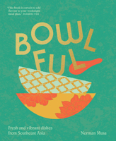 Bowlful: Fresh and vibrant dishes from Southeast Asia 1911682326 Book Cover