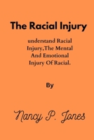 The Racial Injury: Understand racial Injury, the mental and emotional injury of racial B0BW2CNJH1 Book Cover