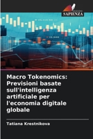 Macro Tokenomics: Previsioni basate sull'intelligenza artificiale per l'economia digitale globale (Italian Edition) 6209463037 Book Cover