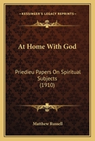 At Home With God: Priedieu Papers On Spiritual Subjects 1482567261 Book Cover