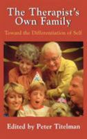 The Therapist's Own Family: Toward the Differentiation of Self 1568215649 Book Cover