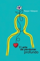El Arte de Perdonar Profundo B0BQ56JZCF Book Cover