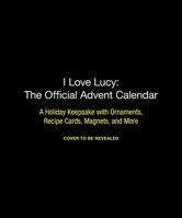 I Love Lucy: The Official Advent Calendar: A Holiday Keepsake with Ornaments, Recipe Cards, Magnets, and More 0762484810 Book Cover