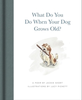 What Do You Do When Your Dog Grows Old: A Poem by Jackie Short 1636551718 Book Cover