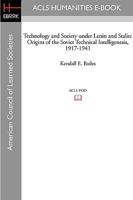 Technology and Society Under Lenin and Stalin: Origins of the Soviet Technical Intelligentsia, 1917-1941 1597403784 Book Cover