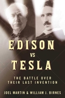 Edison vs. Tesla: The Battle Over Their Last Invention 1510718761 Book Cover