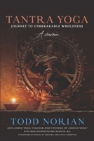 Tantra Yoga: Journey to Unbreakable Wholeness, A Memoir 1735112402 Book Cover