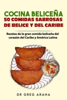 Cocina Belice�a 50 comidas sabrosas de Belice y del Caribe: Recetas de la gran comida belice�a del coraz�n del Caribe y Am�rica Latina B08QWG1ZWC Book Cover