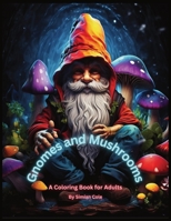 Gnomes and Mushrooms: A Coloring Book For Adults B0CKMPVBM2 Book Cover