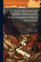 Les Ursulines De Québec Depuis Leur Établissement Jusqu'à Nos Jours, Volume 3... 1245998978 Book Cover