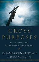 Cross Purposes: Discovering the Great Love of God for You 1590529693 Book Cover
