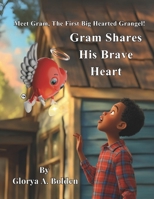 Gram The Brave Heart Grangel: Gram Shares His Brave Heart (Grangel World Book Series) B0GM1G7F38 Book Cover
