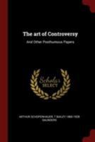 The art of Controversy: And Other Posthumous Papers 1376001292 Book Cover