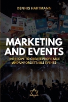 MARKETING AND EVENTS: THE RECIPE TO CREATE PROFITABLE AND UNFORGETTABLE EVENTS B0FMHFB8XF Book Cover